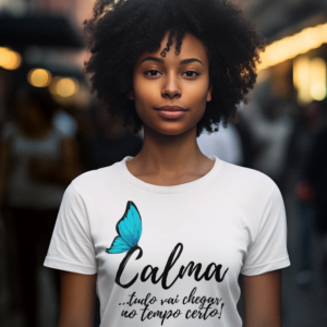 Camiseta feminina "Calma ...tudo vai chegar no tempo certo!"