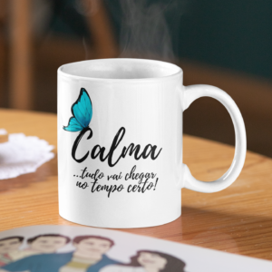 Caneca “Calma …tudo vai chegar no tempo certo!”
